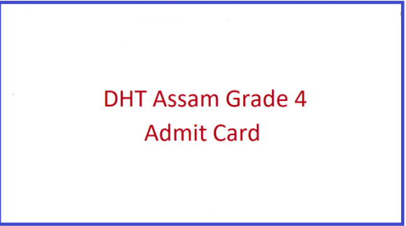 DHT Assam Grade 4 Admit Card 2021