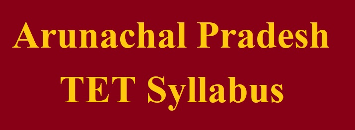 Arunachal Pradesh TET Syllabus