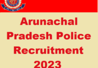 Arunachal Pradesh Police Recruitment 2023